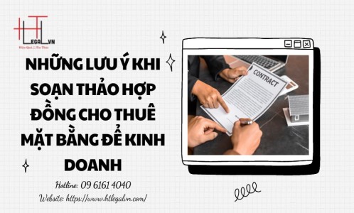 NHỮNG LƯU Ý KHI SOẠN THẢO HỢP ĐỒNG THUÊ MẶT BẰNG ĐỂ KINH DOANH (CÔNG TY LUẬT UY TÍN TẠI QUẬN BÌNH THẠNH, TÂN BÌNH TP. HỒ CHÍ MINH)